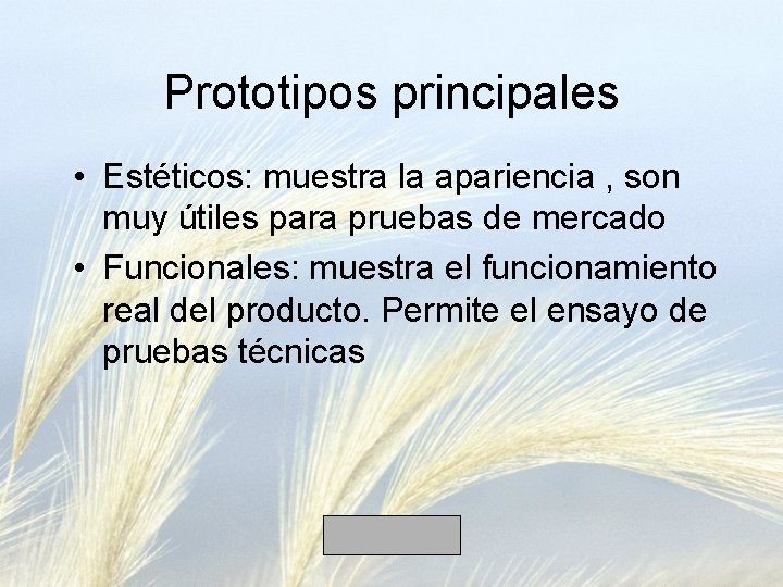 Prototipos principales • Estéticos: muestra la apariencia , son muy útiles para pruebas de