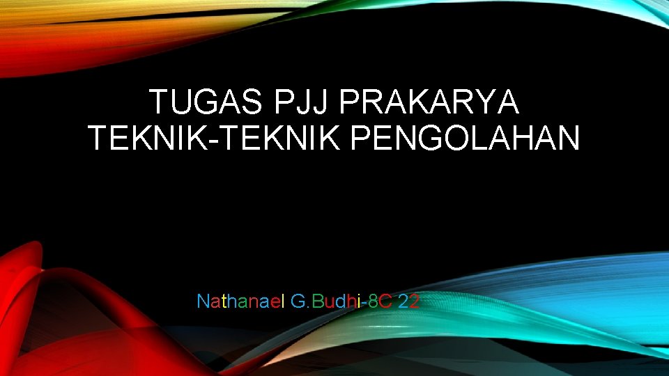 TUGAS PJJ PRAKARYA TEKNIK-TEKNIK PENGOLAHAN Nathanael G. Budhi-8 C 22 