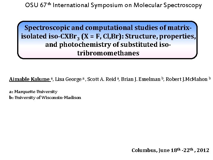 OSU 67 th International Symposium on Molecular Spectroscopy Spectroscopic and computational studies of matrixisolated