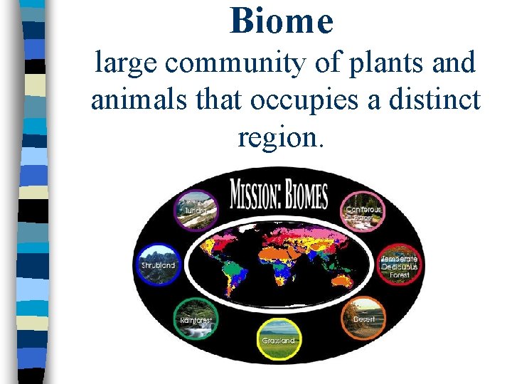 Biome large community of plants and animals that occupies a distinct region. 