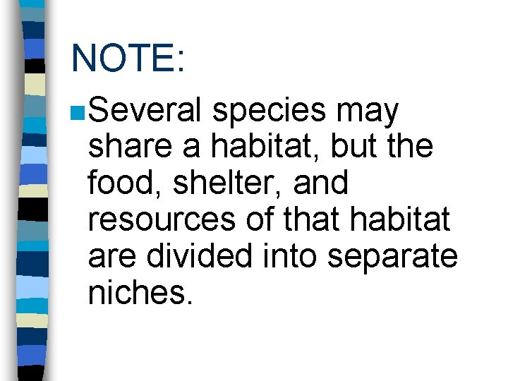 NOTE: n Several species may share a habitat, but the food, shelter, and resources