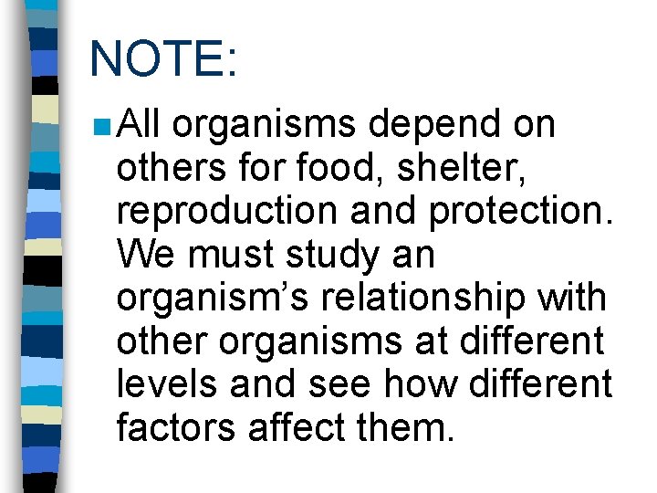 NOTE: n All organisms depend on others for food, shelter, reproduction and protection. We