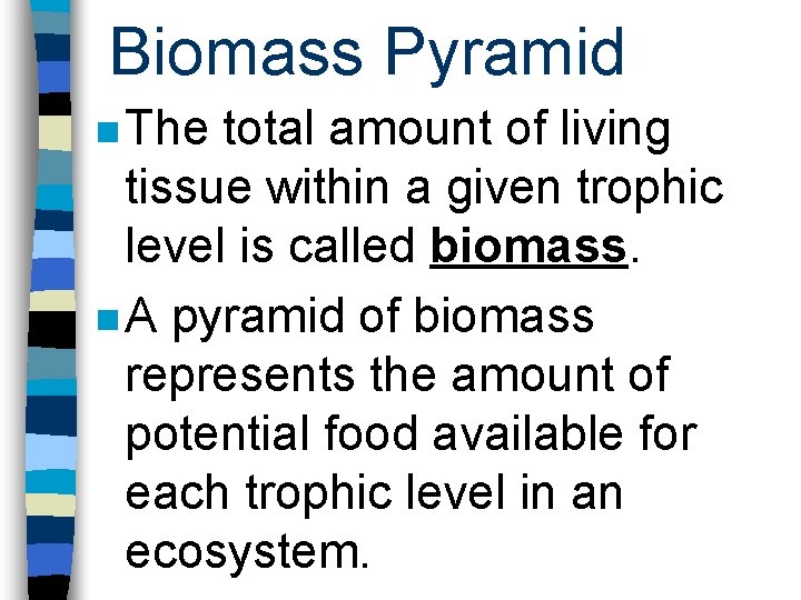 Biomass Pyramid n The total amount of living tissue within a given trophic level