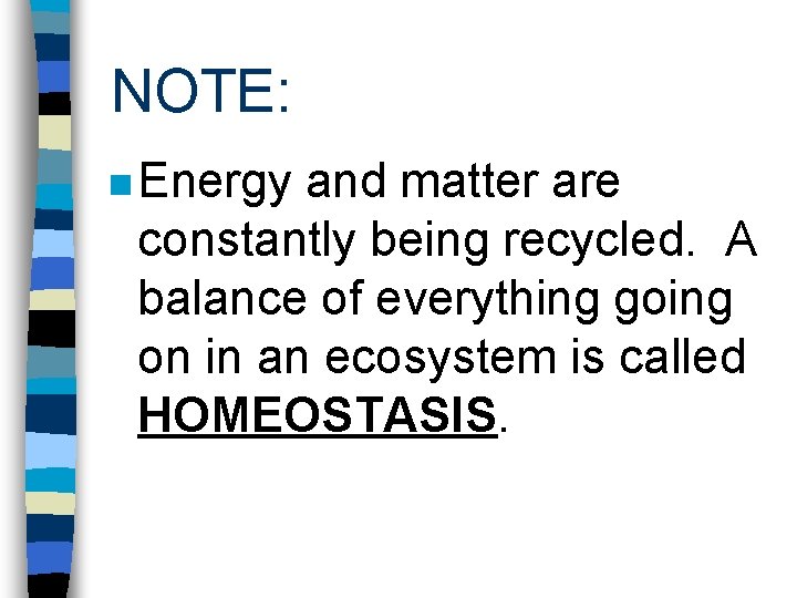 NOTE: n Energy and matter are constantly being recycled. A balance of everything going