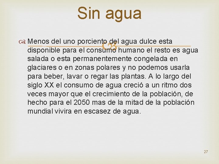 Sin agua Menos del uno porciento del agua dulce esta disponible para el consumo