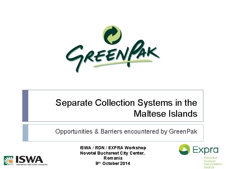 Separate Collection Systems in the Maltese Islands Opportunities & Barriers encountered by Green. Pak