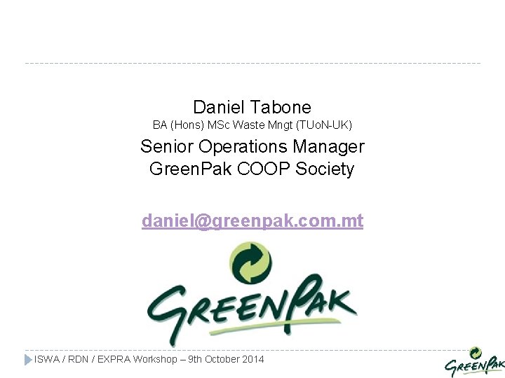 Daniel Tabone BA (Hons) MSc Waste Mngt (TUo. N-UK) Senior Operations Manager Green. Pak