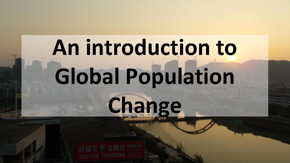 An introduction to Global Population Change 