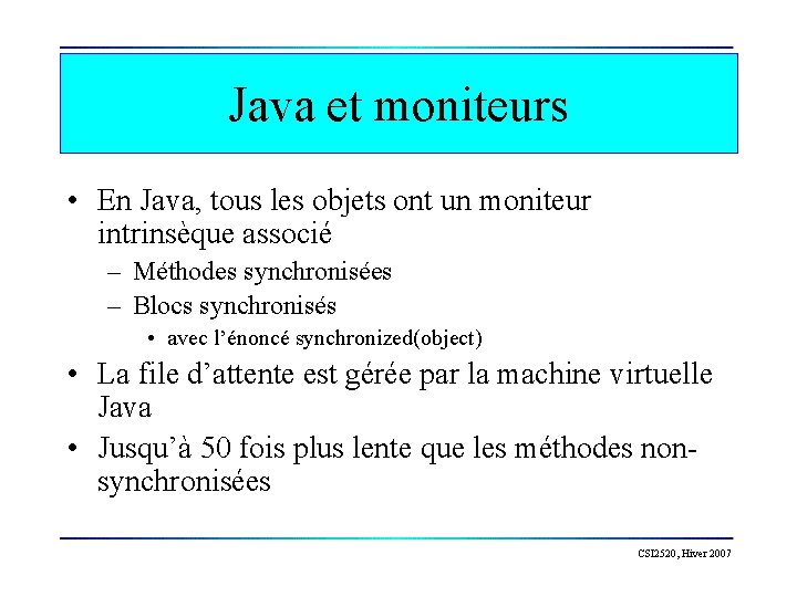 Java et moniteurs • En Java, tous les objets ont un moniteur intrinsèque associé