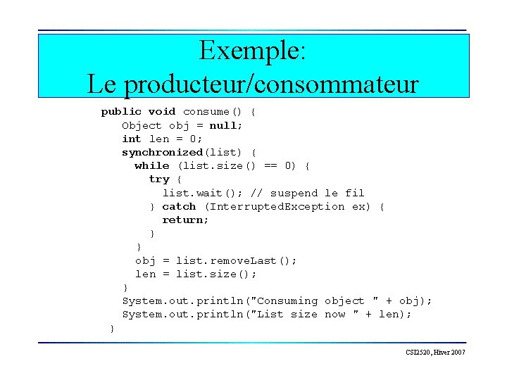 Exemple: Le producteur/consommateur public void consume() { Object obj = null; int len =