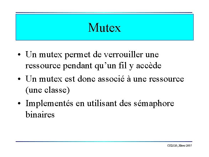 Mutex • Un mutex permet de verrouiller une ressource pendant qu’un fil y accède