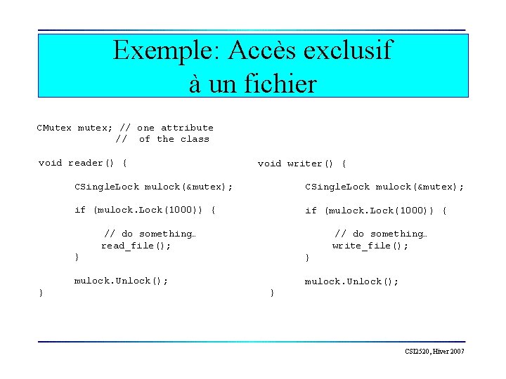 Exemple: Accès exclusif à un fichier CMutex mutex; // one attribute // of the