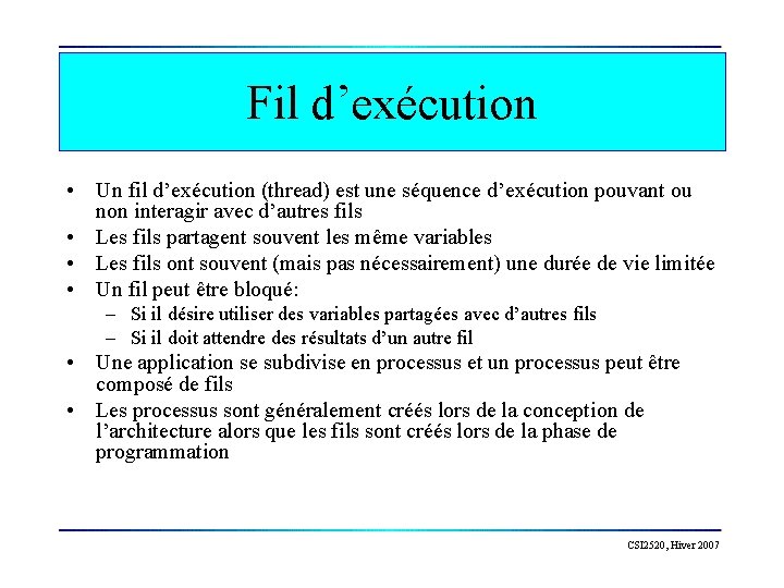 Fil d’exécution • Un fil d’exécution (thread) est une séquence d’exécution pouvant ou non