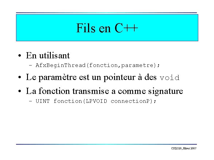 Fils en C++ • En utilisant – Afx. Begin. Thread(fonction, parametre); • Le paramètre