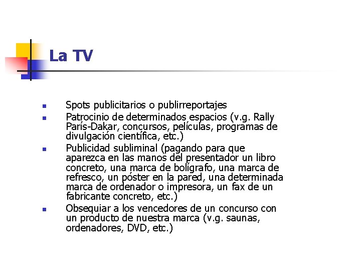 La TV n n Spots publicitarios o publirreportajes Patrocinio de determinados espacios (v. g.