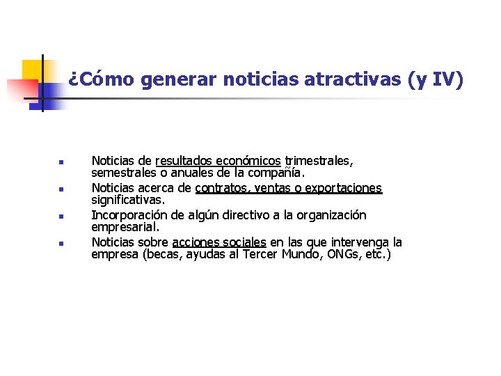 ¿Cómo generar noticias atractivas (y IV) n n Noticias de resultados económicos trimestrales, semestrales