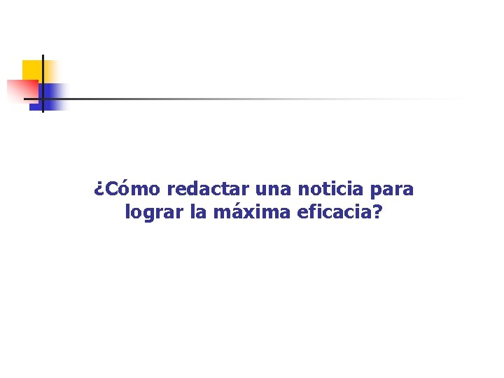 ¿Cómo redactar una noticia para lograr la máxima eficacia? 