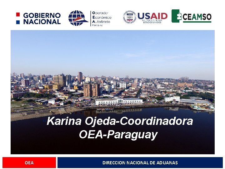 “Karina Ojeda-Coordinadora OEA-Paraguay OEA DIRECCION NACIONAL DE ADUANAS 