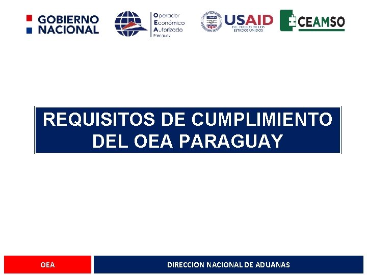 REQUISITOS DE CUMPLIMIENTO DEL OEA PARAGUAY OEA DIRECCION NACIONAL DE ADUANAS 