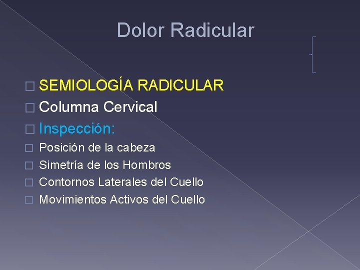 Dolor Radicular � SEMIOLOGÍA RADICULAR � Columna Cervical � Inspección: Posición de la cabeza