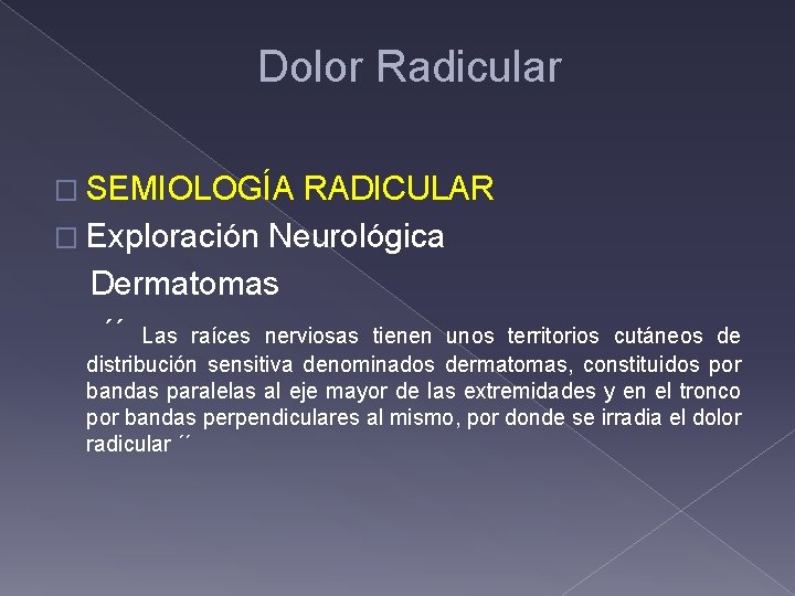 Dolor Radicular � SEMIOLOGÍA RADICULAR � Exploración Neurológica Dermatomas ´´ Las raíces nerviosas tienen