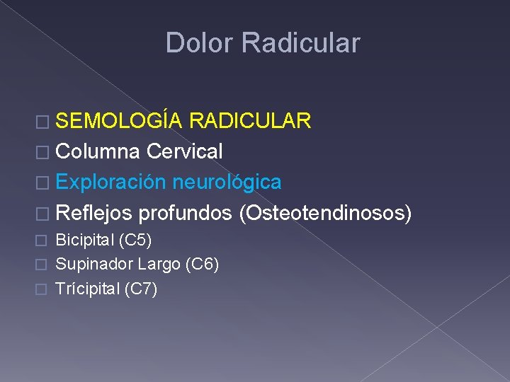 Dolor Radicular � SEMOLOGÍA RADICULAR � Columna Cervical � Exploración neurológica � Reflejos profundos