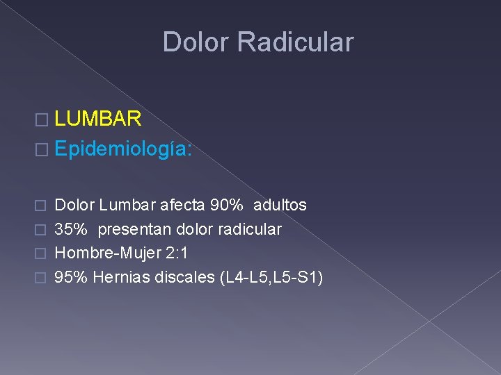 Dolor Radicular � LUMBAR � Epidemiología: Dolor Lumbar afecta 90% adultos � 35% presentan