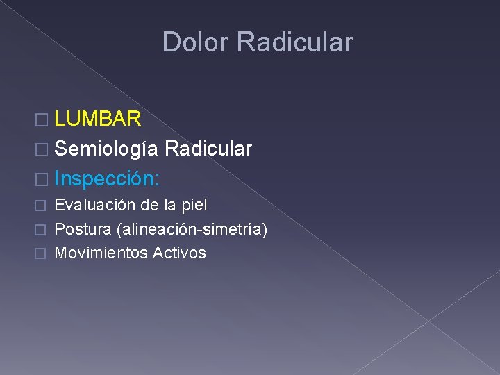 Dolor Radicular � LUMBAR � Semiología Radicular � Inspección: � Evaluación de la piel
