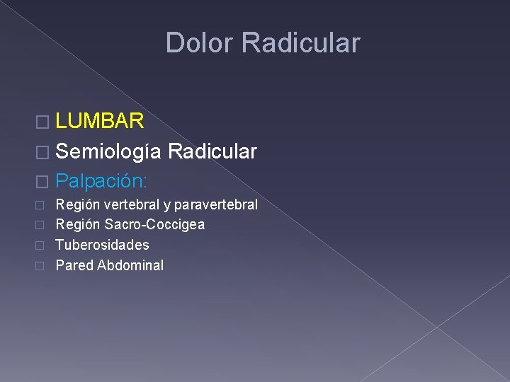 Dolor Radicular � LUMBAR � Semiología � Radicular Palpación: Región vertebral y paravertebral �