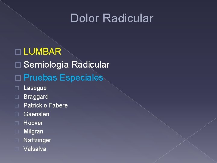 Dolor Radicular � LUMBAR � Semiología Radicular � Pruebas Especiales � � � �