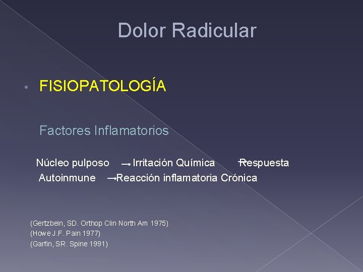 Dolor Radicular • FISIOPATOLOGÍA Factores Inflamatorios Núcleo pulposo Irritación Química Respuesta Autoinmune Reacción inflamatoria