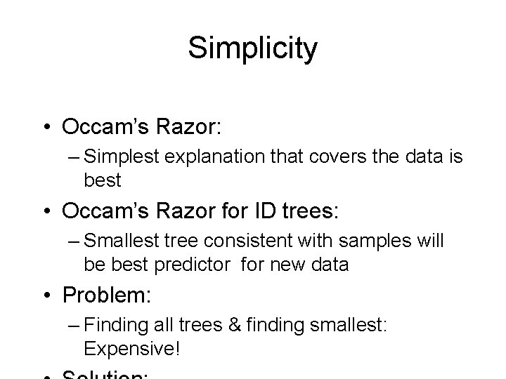 Simplicity • Occam’s Razor: – Simplest explanation that covers the data is best •