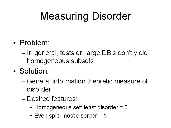 Measuring Disorder • Problem: – In general, tests on large DB’s don’t yield homogeneous