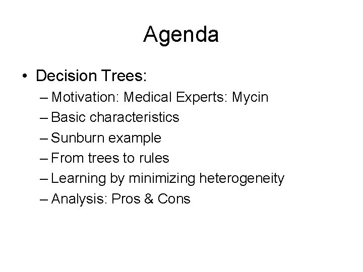 Agenda • Decision Trees: – Motivation: Medical Experts: Mycin – Basic characteristics – Sunburn