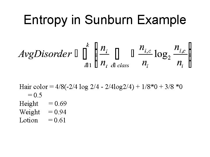 Entropy in Sunburn Example Hair color = 4/8(-2/4 log 2/4 - 2/4 log 2/4)