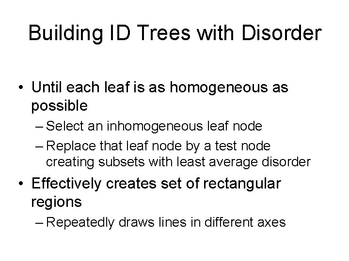 Building ID Trees with Disorder • Until each leaf is as homogeneous as possible