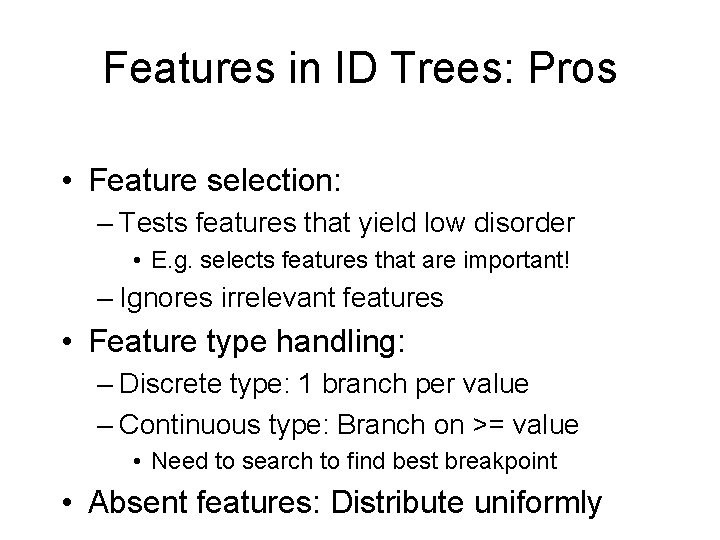 Features in ID Trees: Pros • Feature selection: – Tests features that yield low