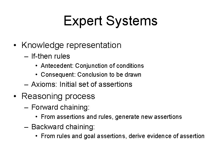 Expert Systems • Knowledge representation – If-then rules • Antecedent: Conjunction of conditions •