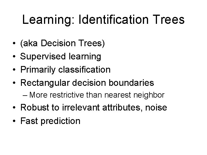 Learning: Identification Trees • • (aka Decision Trees) Supervised learning Primarily classification Rectangular decision