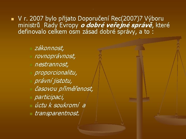 . n V r. 2007 bylo přijato Doporučení Rec(2007)7 Výboru ministrů Rady Evropy o