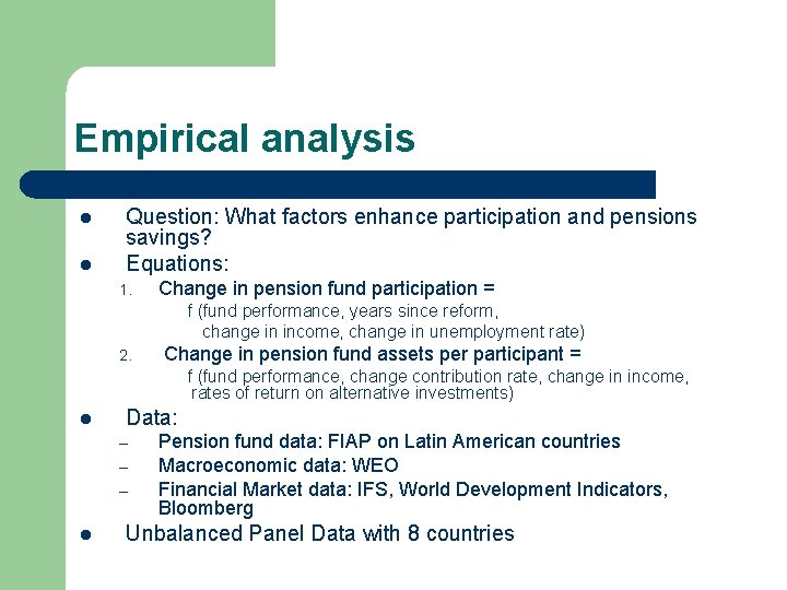 Empirical analysis l l Question: What factors enhance participation and pensions savings? Equations: 1.