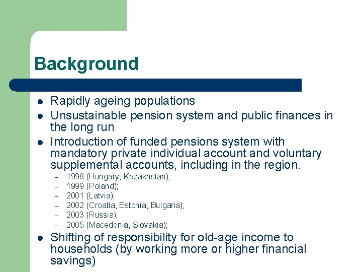 Background l l l Rapidly ageing populations Unsustainable pension system and public finances in