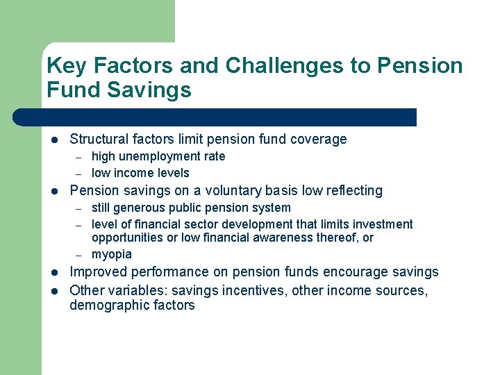 Key Factors and Challenges to Pension Fund Savings l Structural factors limit pension fund