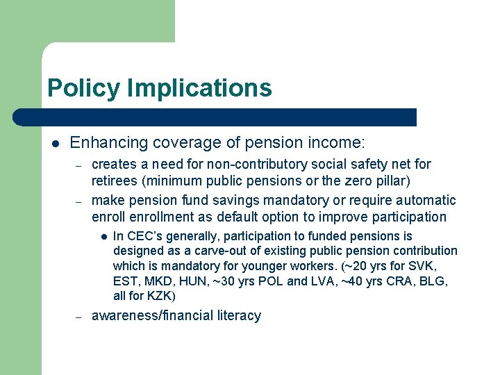 Policy Implications l Enhancing coverage of pension income: – – creates a need for