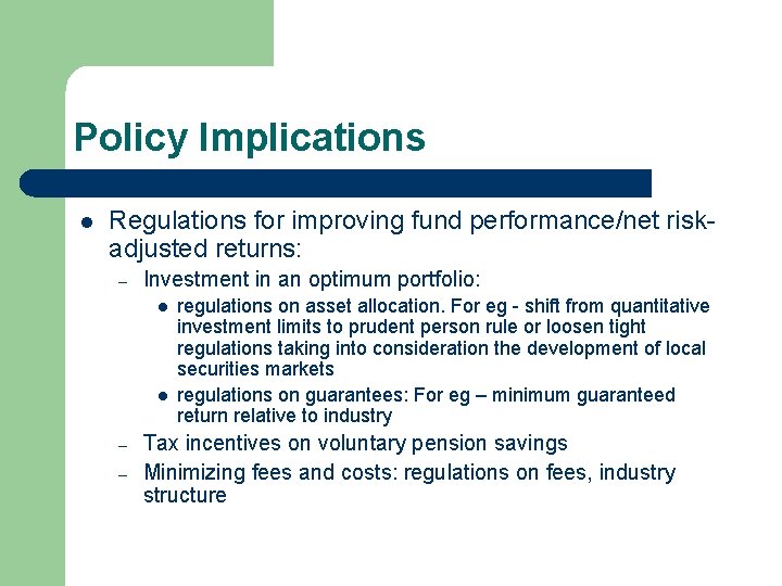 Policy Implications l Regulations for improving fund performance/net riskadjusted returns: – Investment in an