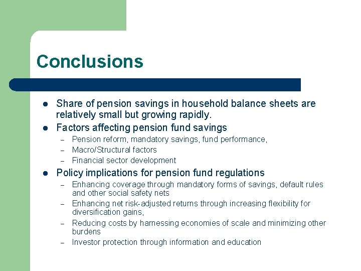 Conclusions l l Share of pension savings in household balance sheets are relatively small