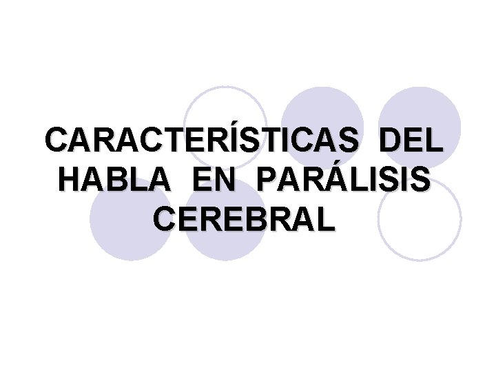 CARACTERÍSTICAS DEL HABLA EN PARÁLISIS CEREBRAL 