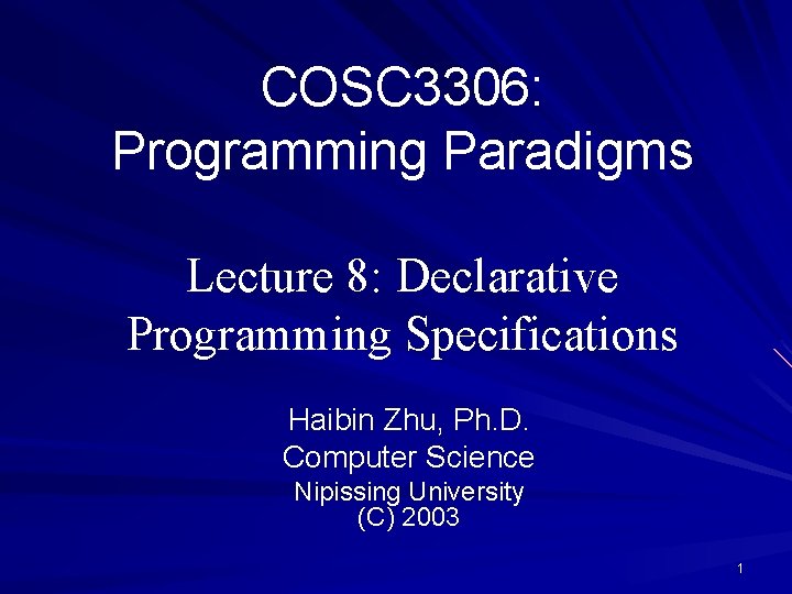 COSC 3306: Programming Paradigms Lecture 8: Declarative Programming Specifications Haibin Zhu, Ph. D. Computer