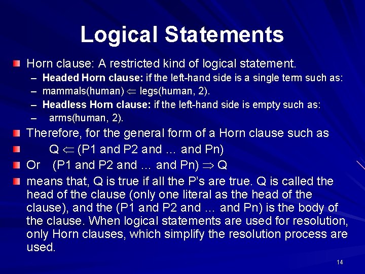 Logical Statements Horn clause: A restricted kind of logical statement. – – Headed Horn