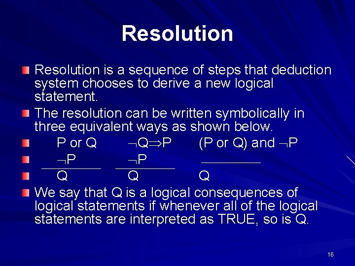 Resolution is a sequence of steps that deduction system chooses to derive a new